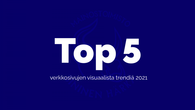 Top 5 trendiä verkkosivujen visuaaliselle suunnittelulle vuonna 2021