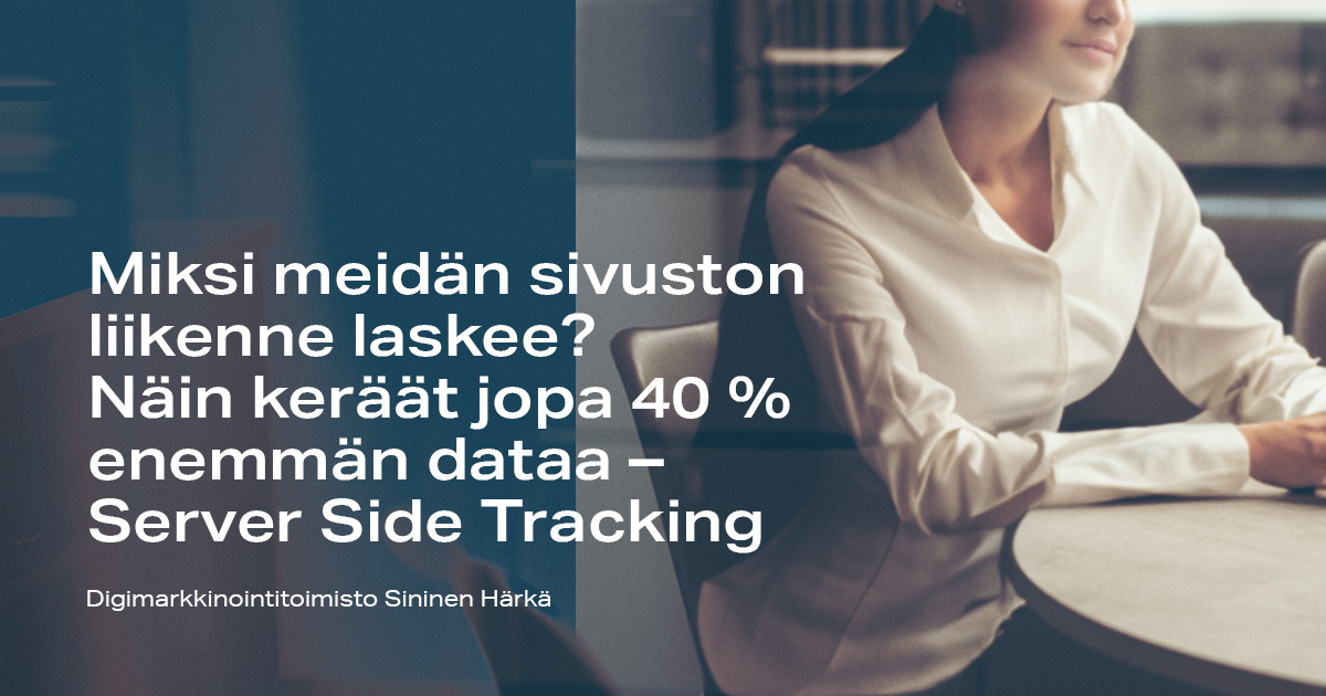 Miksi meidän sivuston liikenne laskee? Näin keräät jopa 40 % enemmän dataa – Server side tracking