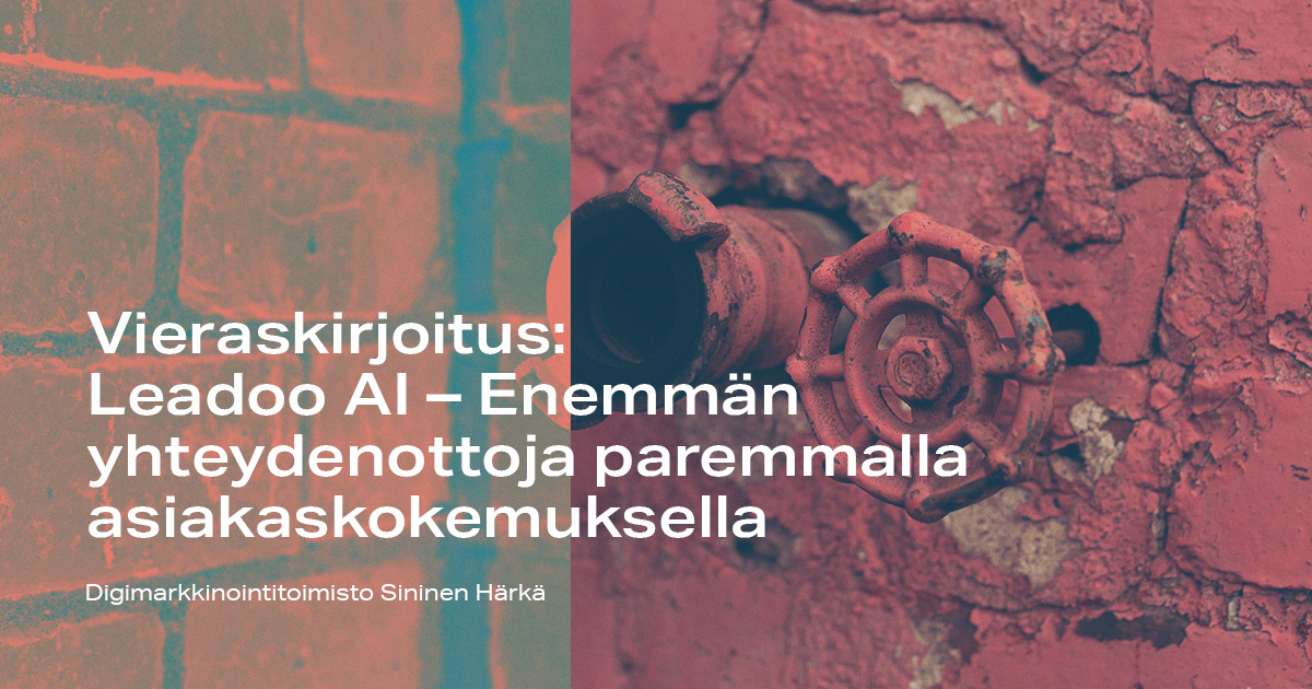 Vieraskirjoitus: Leadoo AI &ndash; Enemm&auml;n yhteydenottoja paremmalla asiakas&shy;kokemuksella